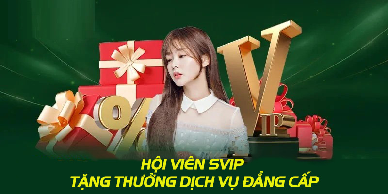 Tặng thưởng dịch vụ đẳng cấp dành cho hội viên VIP của nhà cái
